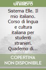 Sistema Elle. Il mio italiano. Corso di lingua e cultura italiana per studenti stranieri. Quaderno di schede (3) libro