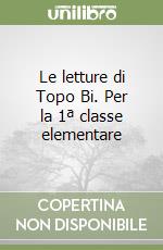 Le letture di Topo Bi. Per la 1ª classe elementare libro
