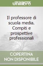 Il professore di scuola media. Compiti e prospettive professionali