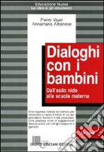 Dialoghi con i bambini. Dall'asilo nido alla scuola materna libro