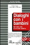 Dialoghi con i bambini. Dall'asilo nido alla scuola materna libro