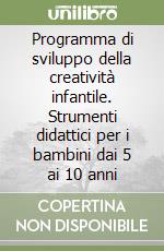 Programma di sviluppo della creatività infantile. Strumenti didattici per i bambini dai 5 ai 10 anni libro