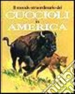 Il mondo straordinario dei cuccioli in America libro