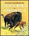 Il mondo straordinario dei cuccioli in America libro