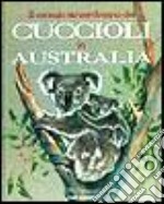 Il mondo straordinario dei cuccioli in Australia libro