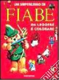 Un superlibro di fiabe da leggere e colorare libro