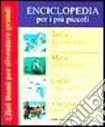 Enciclopedia per i più piccoli: Terra. Noi viviamo qui-Mare. Il blu della terra-Cielo e stelle lontane-Viaggiare intorno al mondo libro