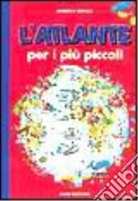 L'atlante per i più piccoli libro