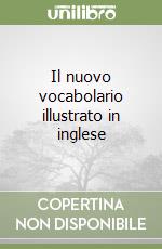 Il nuovo vocabolario illustrato in inglese libro