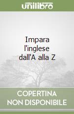 Impara l'inglese dall'A alla Z libro
