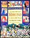 La leggenda di Merlino e i cavalieri della Tavola rotonda libro