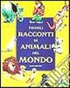 Piccoli racconti di animali nel mondo libro