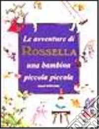 Le avventure di Rossella una bambina piccola piccola libro
