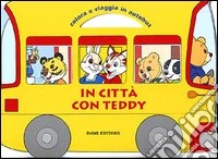 In città con Teddy. Colora e viaggia in autobus libro