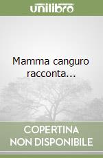 Mamma canguro racconta...