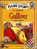 La storia di Gulliver e tante altre. Ediz. illustrata