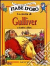 La storia di Gulliver e tante altre. Ediz. illustrata libro