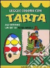 Leggi e colora con Tarta. Con gadget libro