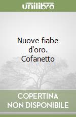 Nuove fiabe d'oro. Cofanetto libro