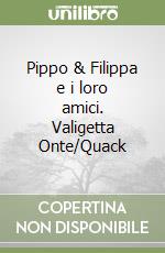Pippo & Filippa e i loro amici. Valigetta Onte/Quack libro