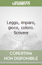Leggo, imparo, gioco, coloro. Scrivere libro