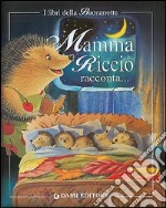 Mamma riccio racconta. Mamma raccontami una storia! libro