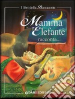 Mamma elefante racconta. Mamma raccontami una storia! Ediz. illustrata libro