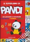 Il superlibro Pandi da leggere e colorare. L'alfabeto. I numeri. I colori libro