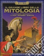 Il grande libro della mitologia. Iliade. Odissea. Eneide libro