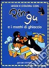 Pingu e i mostri di ghiaccio. Ediz. illustrata libro