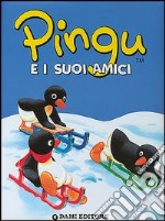 Pingu e i suoi amici. Ediz. illustrata libro