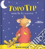 Topo Tip non fa la nanna. Ediz. illustrata libro