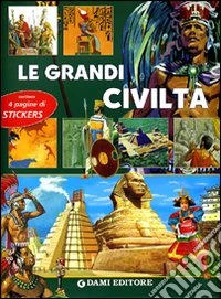 Le grandi civiltà. Con sticker libro