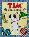 Tim gioca e impara. Numeri, colori, forme, opposti libro