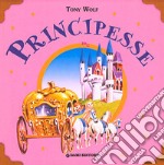 Principesse. Ediz. illustrata libro