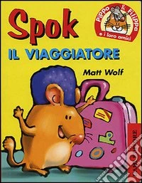 Spok il viaggiatore. Pippo e Filippa e i loro amici libro
