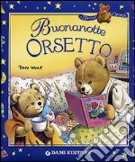 Buonanotte orsetto. Ediz. illustrata libro