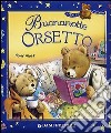 Buonanotte orsetto. Ediz. illustrata libro