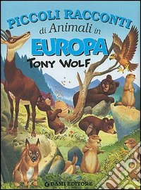 Piccoli racconti di animali in Europa. Ediz. illustrata libro