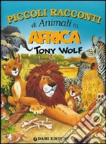 Piccoli racconti di animali in Africa. Ediz. illustrata libro