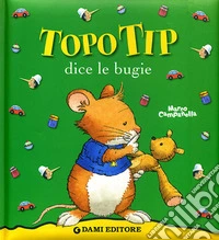 Topo Tip dice le bugie. Ediz. illustrata libro