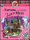 Il fantasma del castello di Loch Mess. Con sticker libro