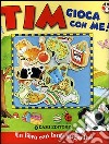 Tim gioca con me! Ediz. illustrata libro