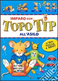Imparo con Topo Tip. All'asilo libro