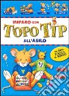 Imparo con Topo Tip. All'asilo libro