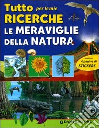 Tutto per le mie ricerche. Le meraviglie della natura. Con stickers libro