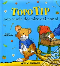 Topo Tip non vuole dormire dai nonni! libro