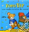 Topo Tip non vuole dormire dai nonni! libro
