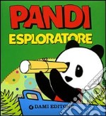 Pandi esploratore. Ediz. illustrata libro