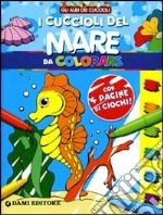 I cuccioli del mare da colorare. Ediz. illustrata libro